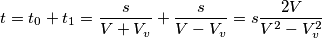 t = t_0 + t_1 = \frac{s}{V + V_v} + \frac{s}{V - V_v} = s \frac{2 V}{V^2 - V_v^2} t = t_0 + t_1 = \frac{s}{V + V_v} + \frac{s}{V - V_v} = s \frac{2 V}{V^2 - V_v^2}