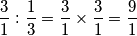 \frac{3}{1}:\frac{1}{3}=\frac{3}{1}\times\frac{3}{1}=\frac{9}{1}