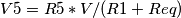 V5= R5 * V/(R1+ Req) V5= R5 * V/(R1+ Req)