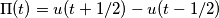 \Pi (t)=u(t+1/2)-u(t-1/2)