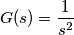 G(s) = \frac{1}{s^2} G(s) = \frac{1}{s^2}
