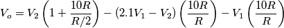 V_o=V_2\left( 1+ \frac{10R}{R/2} \right)-\left(2.1V_1-V_2 \right)\left( \frac{10R}{R} \right)-V_1\left( \frac{10R}{R} \right) V_o=V_2\left( 1+ \frac{10R}{R/2} \right)-\left(2.1V_1-V_2 \right)\left( \frac{10R}{R} \right)-V_1\left( \frac{10R}{R} \right)