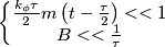 \left\{\begin{matrix}
\frac{k_{\phi }\tau }{2}m\left( t-\frac{\tau }{2} \right)<<1
\\ 
B<<\frac{1}{\tau}
\end{matrix}\right.