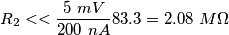 R_{2} << {5\ mV \over 200\ nA}83.3 = 2.08\ M\Omega R_{2} << {5\ mV \over 200\ nA}83.3 = 2.08\ M\Omega