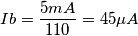 Ib=\frac{5mA}{110}=45\mu A Ib=\frac{5mA}{110}=45\mu A