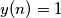 y(n) = 1 y(n) = 1