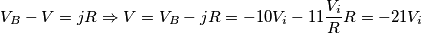 V_{B}-V=jR \Rightarrow V=V_{B}-jR=-10V_{i}-11\frac{V_{i}}{R}R=-21V_{i} V_{B}-V=jR \Rightarrow V=V_{B}-jR=-10V_{i}-11\frac{V_{i}}{R}R=-21V_{i}