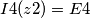 I4(z2) = E4
