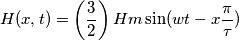H(x,t) = \left( \frac{3}{2} \right) Hm \sin(w t - x \frac{\pi}{\tau} ) H(x,t) = \left( \frac{3}{2} \right) Hm \sin(w t - x \frac{\pi}{\tau} )