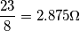 \frac{23}{8} = 2.875\Omega \frac{23}{8} = 2.875\Omega