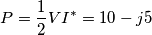 \[P=\frac{1}{2}VI^{*}= 10-j5\]