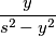 \frac{y}{s^{2}-y^{2}} \frac{y}{s^{2}-y^{2}}