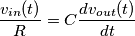 \frac{v_{in}(t)}{R}=C\frac{dv_{out}(t)}{dt} \frac{v_{in}(t)}{R}=C\frac{dv_{out}(t)}{dt}
