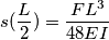 s(\frac{L}{2})= \frac{FL^3}{48EI} s(\frac{L}{2})= \frac{FL^3}{48EI}