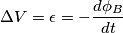 {\Delta}V={\epsilon}=-\frac{d{\phi_{B}}}{dt} {\Delta}V={\epsilon}=-\frac{d{\phi_{B}}}{dt}