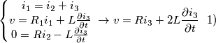 \[\left\{\begin{matrix}i_{1}=i_{2}+i_{3} \\ v=R_{1}i_{1}+L\frac{\partial i_{3} }{\partial t} \\ 0=Ri_{2}-L\frac{\partial i_{3} }{\partial t} \end{matrix}\right. \\\\\\\rightarrow v=Ri_{3}+2L\frac{\partial i_{3}}{\partial t} \ \ \(1) \\\]