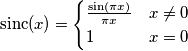 \mbox{sinc}(x) = \begin{cases} \frac{\sin(\pi x)}{\pi x} & x \ne 0 \\ 1 & x = 0\end{cases} \mbox{sinc}(x) = \begin{cases} \frac{\sin(\pi x)}{\pi x} & x \ne 0 \\ 1 & x = 0\end{cases}