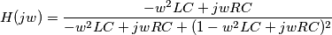 H(jw)=\frac{-w^{2}LC+jwRC}{-w^{2}LC+jwRC+(1-w^{2}LC+jwRC)^{2}} H(jw)=\frac{-w^{2}LC+jwRC}{-w^{2}LC+jwRC+(1-w^{2}LC+jwRC)^{2}}
