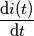 \frac{\mathrm{d}i(t) }{\mathrm{d} t}