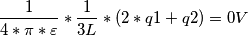 \frac{1}{4*\pi*\varepsilon }*\frac{1}{3L}*(2*q1+q2)=0V