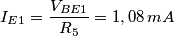 I_{E1}=\frac{V_{BE1}}{R_{5}}=1,08\, mA\,\: