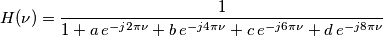 H(\nu) = \frac{1}{1+a\,e^{-j2\pi\nu}+b\,e^{-j4\pi\nu}+c\,e^{-j6\pi\nu}+d\,e^{-j8\pi\nu}} H(\nu) = \frac{1}{1+a\,e^{-j2\pi\nu}+b\,e^{-j4\pi\nu}+c\,e^{-j6\pi\nu}+d\,e^{-j8\pi\nu}}