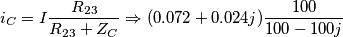\[i_{C}=I\frac{R_{23}}{R_{23}+Z_{C}}\Rightarrow (0.072+0.024j)\frac{100}{100-100j}\]