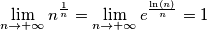 \lim_{n\rightarrow+\infty}n^{\frac{1}{n}}=\lim_{n\rightarrow+\infty}e^{\frac{\ln(n)}{n}}=1