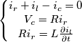 \[\left\{\begin{matrix}i_{r}+i_{l}-i_{c}=0 \\ V_{c}=Ri_{r} \\ Ri_{r}=L\frac{\partial i_{l}}{\partial t} \end{matrix}\right.\]