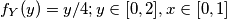 f_{Y}(y)= y/4;y\in [0,2],x \in[0,1]