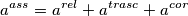 a^{ass}=a^{rel}+a^{trasc}+a^{cor}