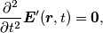 \frac{\partial^2}{\partial t^2} \boldsymbol{E}^\prime(\boldsymbol{r},t) = \boldsymbol{0},