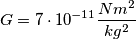 G= 7 \cdot 10^{-11} \frac{N m^{2}}{kg^{2}}