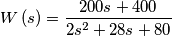 W\left ( s \right )= \frac{200s + 400}{2s^2 + 28s +80}