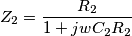 Z_2=\frac{R_2}{1+jwC_2R_2}