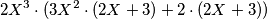 2X^{3}\cdot (3X^{2}\cdot (2X+3)+2\cdot (2X+3))