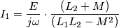 I_{1} = \frac{E}{j\omega }\cdot\frac{\left ( L_{2}+M \right )}{\left ( L_{1}L_{2}-M^{2} \right )}