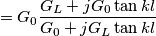 =G_0 \frac{G_L + jG_0 \tan kl}{G_0 + j G_L \tan kl}