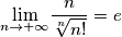 {\displaystyle \underset{{\scriptstyle n\rightarrow+\infty}}{\lim}\frac{n}{\sqrt[n]{n!}}=e}
