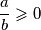 \frac{a}{b} \geqslant0