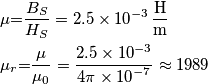 \begin{align}
  & \mu \text{=}\frac{{{B}_{S}}}{{{H}_{S}}}=2.5\times {{10}^{-3}}\,\frac{\text{H}}{\text{m}} \\ 
 & {{\mu }_{r}}\text{=}\frac{\mu }{{{\mu }_{0}}}=\frac{2.5\times {{10}^{-3}}}{4\pi \times {{10}^{-7}}}\approx 1989 \\ 
\end{align}