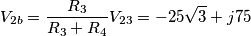 V_{2b}=\frac {R_{3}}{R_{3}+R_{4}}V_{23}=-25\sqrt{3}+j75 V_{2b}=\frac {R_{3}}{R_{3}+R_{4}}V_{23}=-25\sqrt{3}+j75