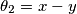 \theta_{2} = x - y