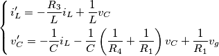\left\{ \begin{align}
& i_{L}^{\prime}=-\frac{R_{3}}{L}i_{L}+\frac{1}{L}v_{C} \\
& v_{C}^{\prime}=-\frac{1}{C}i_{L}-\frac{1}{C}\left( \frac{1}{R_{4}}+\frac{1}{R_{1}} \right)v_{C}+\frac{1}{R_{1}}v_{g} \\
\end{align} \right. \left\{ \begin{align}
& i_{L}^{\prime}=-\frac{R_{3}}{L}i_{L}+\frac{1}{L}v_{C} \\
& v_{C}^{\prime}=-\frac{1}{C}i_{L}-\frac{1}{C}\left( \frac{1}{R_{4}}+\frac{1}{R_{1}} \right)v_{C}+\frac{1}{R_{1}}v_{g} \\
\end{align} \right.