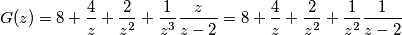 G(z) = 8+\frac{4}{z}+\frac{2}{z^2} +\frac{1}{z^3} \frac{z}{z - 2 } = 8+\frac{4}{z}+\frac{2}{z^2} +\frac{1}{z^2} \frac{1}{z - 2 } G(z) = 8+\frac{4}{z}+\frac{2}{z^2} +\frac{1}{z^3} \frac{z}{z - 2 } = 8+\frac{4}{z}+\frac{2}{z^2} +\frac{1}{z^2} \frac{1}{z - 2 }