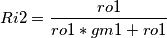 Ri2=\frac{ro1}{ro1*gm1+ro1}