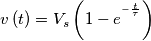 v\left ( t \right )=V_{s}\left ( 1-e^{^{-\frac{t}{\tau }}} \right ) v\left ( t \right )=V_{s}\left ( 1-e^{^{-\frac{t}{\tau }}} \right )