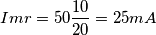 Imr = 50\frac{10}{20} = 25 mA Imr = 50\frac{10}{20} = 25 mA