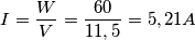 I=\frac{W}{V} =\frac{60}{11,5}=5,21A