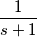 \frac{1}{s+1} \frac{1}{s+1}